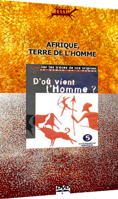 Le roman de l’Homme – Afrique, terre de l’homme (5)