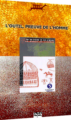 Le roman de l’Homme – L’outil, preuve de l’homme (1)