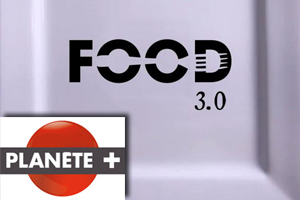 “FOOD 3.0” broadcasted on Planète+